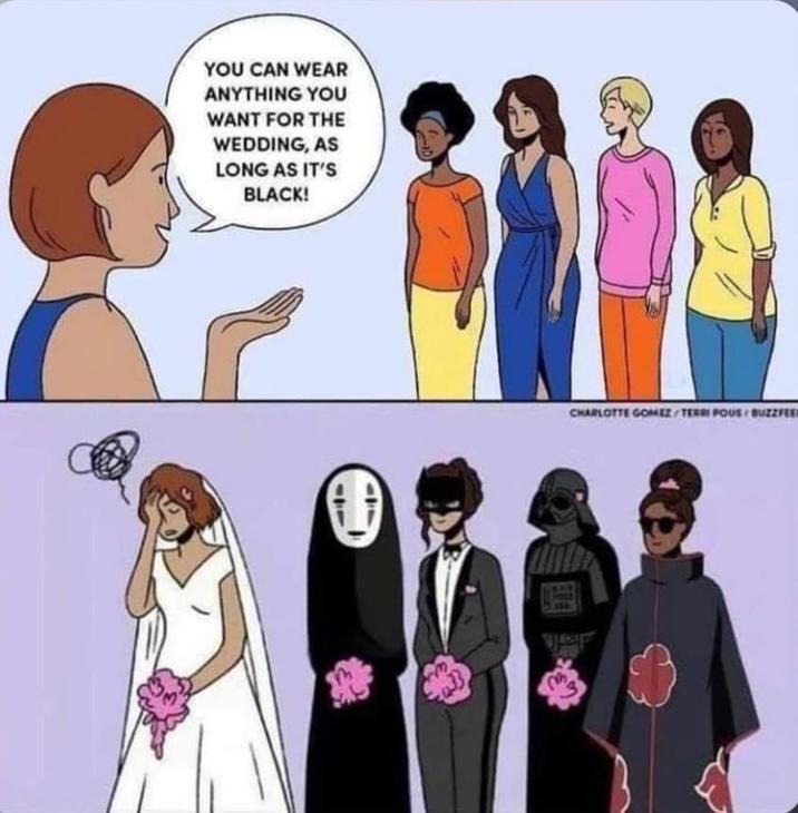 YOU CAN WEAR ANYTHING YOU WANT FOR THE WEDDING, AS LONG AS IT'S BLACK! CHARLOTTE GOMEZ/TERRI POUS/BUZZFEED