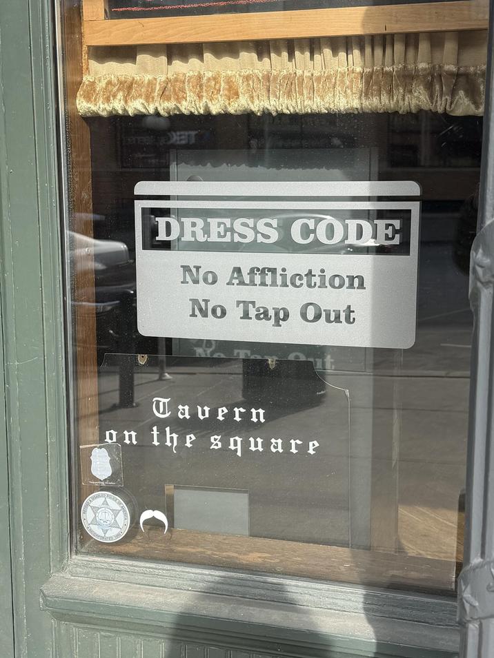 LEK DRESS CODE No Affliction No Tap Out Tavern on the square DA SABLED POLICE OF AMO INCORPORATED 1950