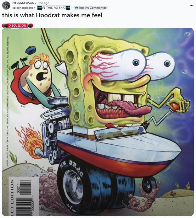 ECT EDITION 00211 ©2011 UNITED PLANKTON PICTURES, INC. SPONGEBOB SQUAREPANTS TM&C VIACOM INTERNATIONAL INC. ALL RIGHTS RESERVED. 7 003001 SE O DRAC N DISCUSSION r/GoodAssSub 3mo ago spleenerpleener V3 THIS, V3 THAT Top 1% Commenter this is what Hoodrat makes me feel ***