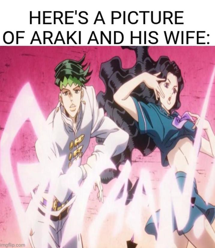imgflip.com HERE'S A PICTURE OF ARAKI AND HIS WIFE: O