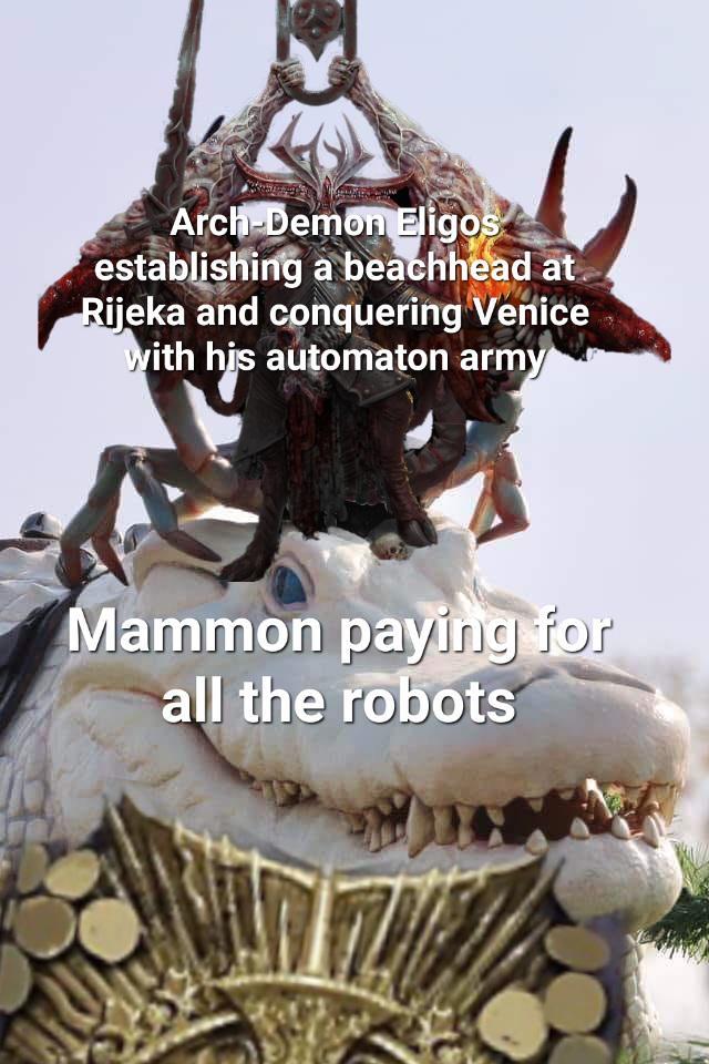 Arch-Demon Eligos establishing a beachhead at Rijeka and conquering Venice with his automaton army Mammon paying for all the robots