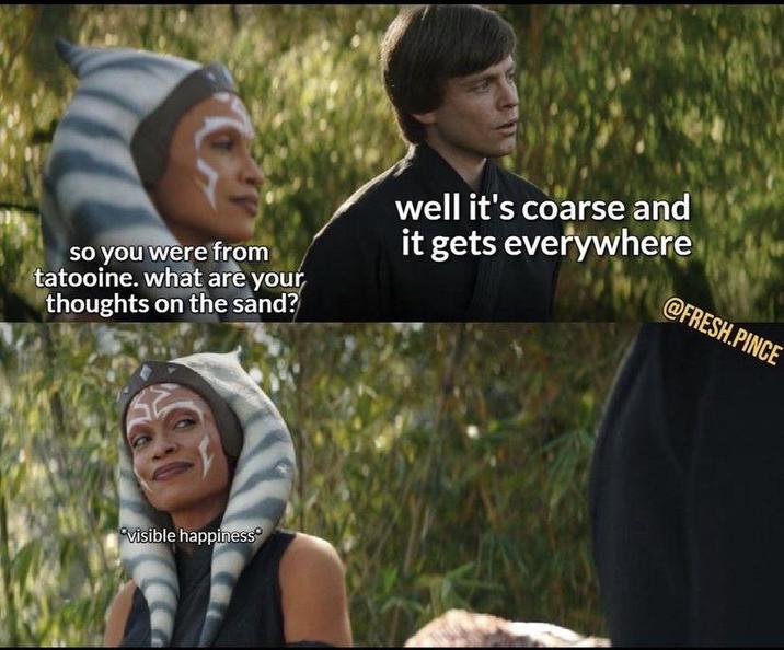 so you were from tatooine. what are your thoughts on the sand? well it's coarse and it gets everywhere @FRESH.PINCE visible happiness
