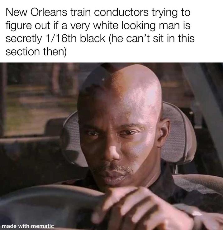 New Orleans train conductors trying to figure out if a very white looking man is secretly 1/16th black (he can't sit in this section then) made with mematic