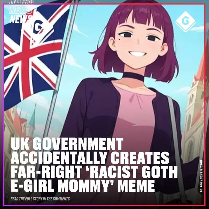 NEW NEWS NEWS G UK GOVERNMENT ACCIDENTALLY CREATES FAR-RIGHT 'RACIST GOTH E-GIRL MOMMY' MEME READ THE FULL STORY IN THE COMMENTS CREDIT: SHOUT OUT UK