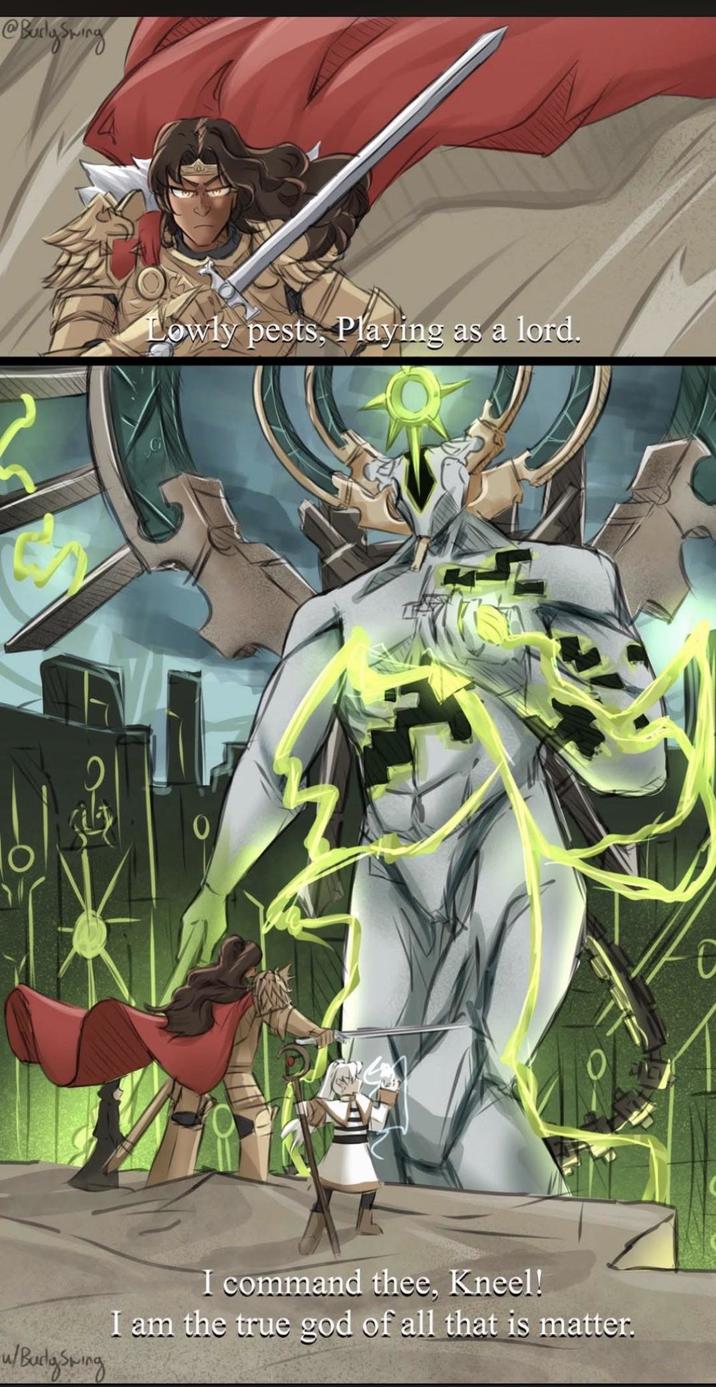@Burly Swing Lowly pests, Playing as a lord. I command thee, Kneel! I am the true god of all that is matter. w/Burg Swing