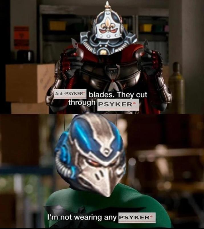 Anti-PSYKER blades. They cut through PSYKER* I'm not wearing any PSYKER*