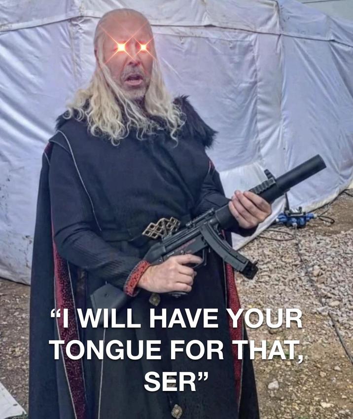 "I WILL HAVE YOUR TONGUE FOR THAT, SER"
