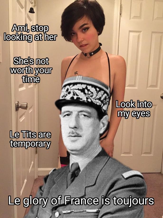 Ami, stop looking at her She's not worth your time Le T--- are temporary Look into my eyes Le glory of France is toujours