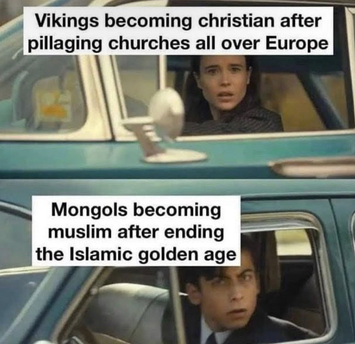 Vikings becoming christian after pillaging churches all over Europe Mongols becoming muslim after ending the Islamic golden age