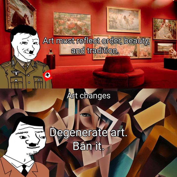 Art must reflect order, beauty, and tradition. 0 Art changes Degenerate art. Ban it.