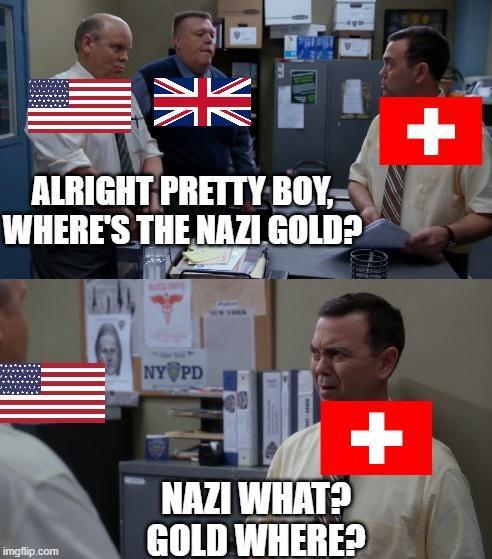 ALRIGHT PRETTY BOY, WHERE'S THE NAZI GOLD? + imgflip.com NY PD + NAZI WHAT? GOLD WHERE?