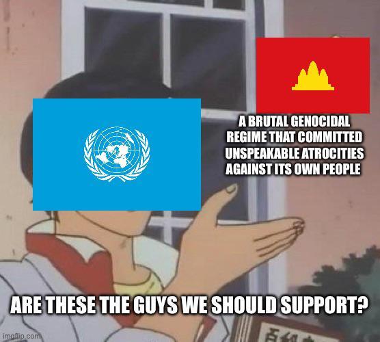 A BRUTAL GENOCIDAL REGIME THAT COMMITTED UNSPEAKABLE ATROCITIES AGAINST ITS OWN PEOPLE ARE THESE THE GUYS WE SHOULD SUPPORT? imgflip.com