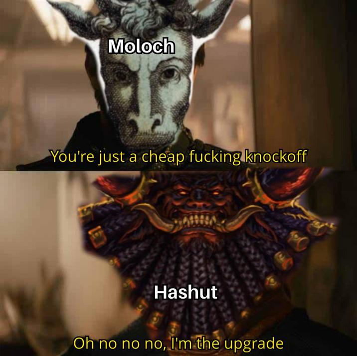Moloch You're just a cheap f------ knockoff Hashut E Oh no no no, I'm the upgrade
