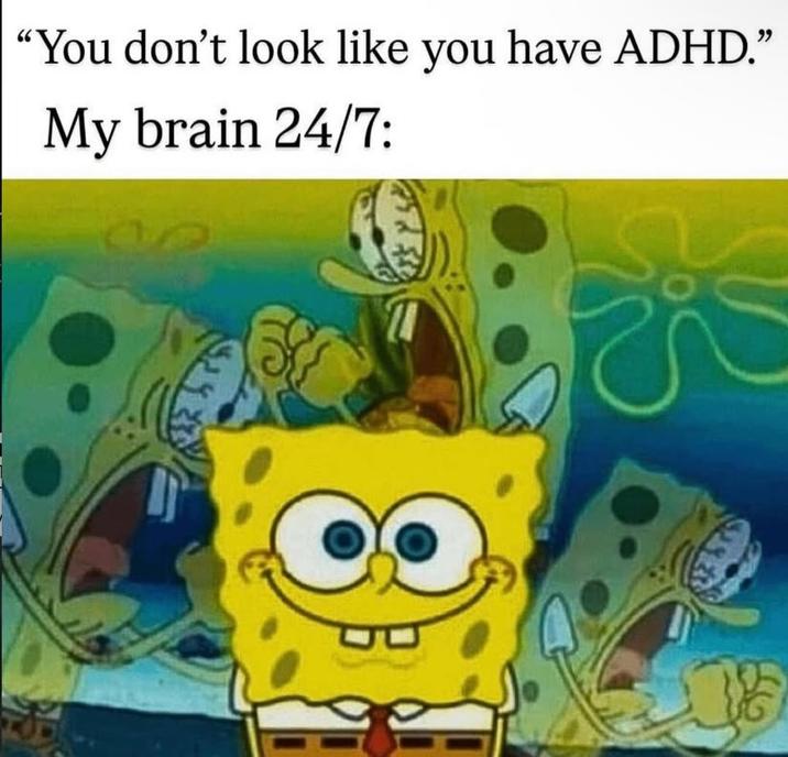 "You don't look like you have ADHD." My brain 24/7: 溶