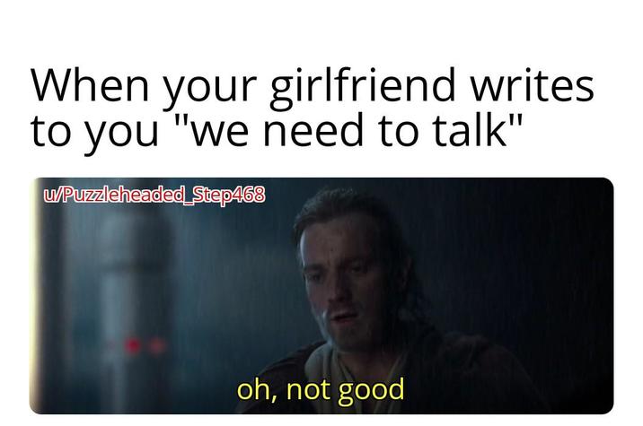 When your girlfriend writes to you "we need to talk" u/Puzzleheaded_Step468 oh, not good