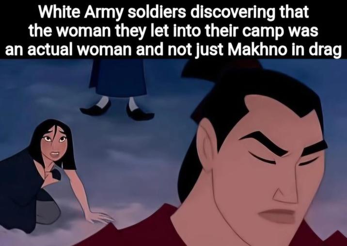 White Army soldiers discovering that the woman they let into their camp was an actual woman and not just Makhno in drag