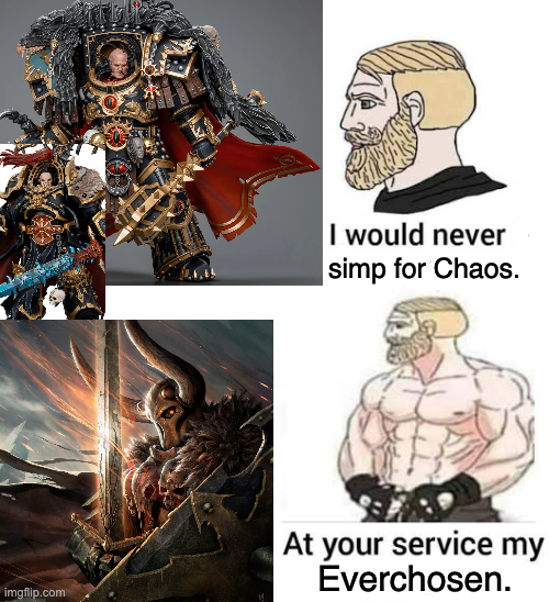 imgflip.com I would never simp for Chaos. At your service my Everchosen.