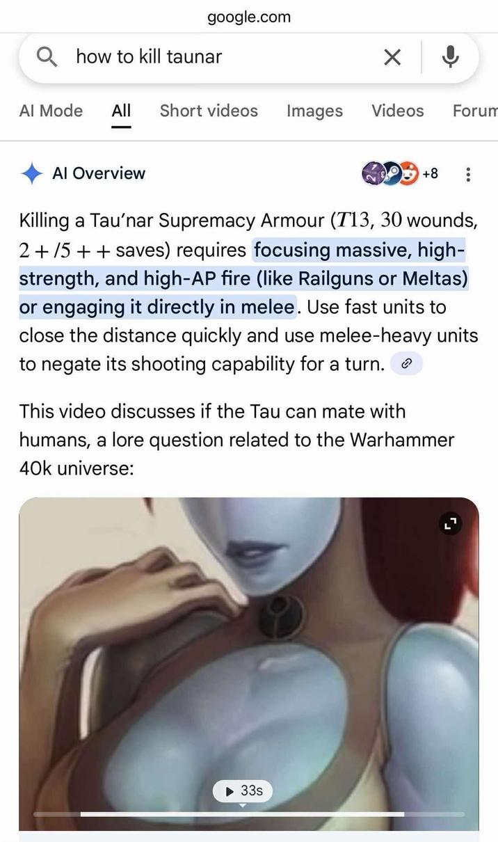 google.com Q h---------- taunar Al Mode All Short videos Images Videos Forum Al Overview +8 Killing a Tau'nar Supremacy Armour (T13, 30 wounds, 2+/5++ saves) requires focusing massive, high- strength, and high-AP fire (like Railguns or Meltas) or engaging it directly in melee. Use fast units to close the distance quickly and use melee-heavy units to negate its shooting capability for a turn. This video discusses if the Tau can mate with humans, a lore question related to the Warhammer 40k universe: 33s
