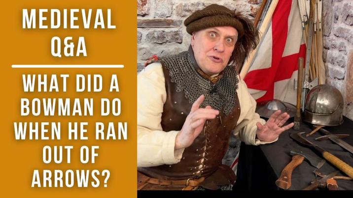 MEDIEVAL Q&A WHAT DID A BOWMAN DO WHEN HE RAN OUT OF ARROWS?