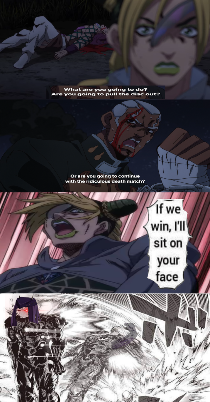 0 What are you going to do? Are you going to pull the disc out? Or are you going to continue with the ridiculous death match? If we win, I'll sit on your face