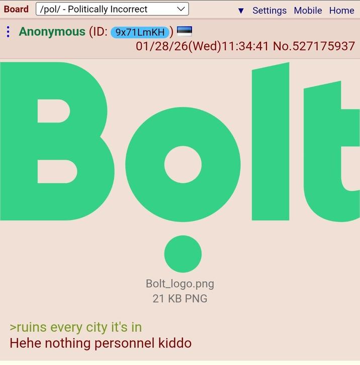 Board /pol/ - Politically Incorrect Anonymous (ID: 9x71LmKH) ▼ Settings Mobile Home 01/28/26(Wed)11:34:41 No.527175937 Bolt >ruins every city it's in Bolt_logo.png 21 KB PNG Hehe nothing personnel kiddo