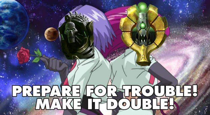 PREPARE FOR TROUBLE! MAKE IT DOUBLE!