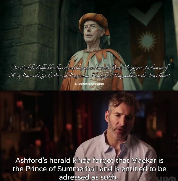 Our Lord of Ashford humbly welcomes the great and honorable Baelor Targaryen; Firstborn son of King Daeron the Good, Prince of Dragonstone Hand of the King, and heir to the Iron Throne! (...andhisbrothermekar) Ashford's herald kinda forgot that Maekar is the Prince of Summerhall and is entitled to be adressed as such.