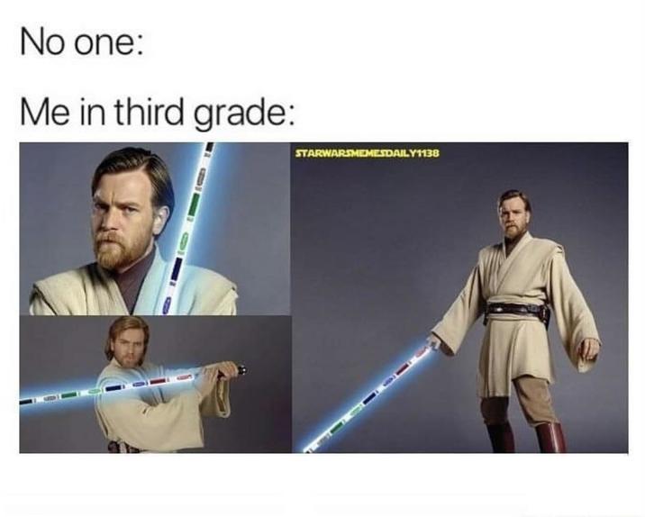 No one: Me in third grade: STARWARSMEMESDAILY1138