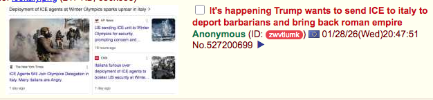 Deployment of ICE agents at Winter Olympics sparks uproar in italy> Olympic for security prompting concem and It's happening Trump wants to send ICE to italy to deport barbarians and bring back roman empire Anonymous (ID: zwvtlumk) 01/28/26(Wed)20:47:51 No.527200699 ICE AWD deployment of ICE ag