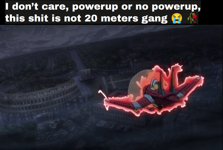 I don't care, powerup or no powerup, this s--- is not 20 meters gang