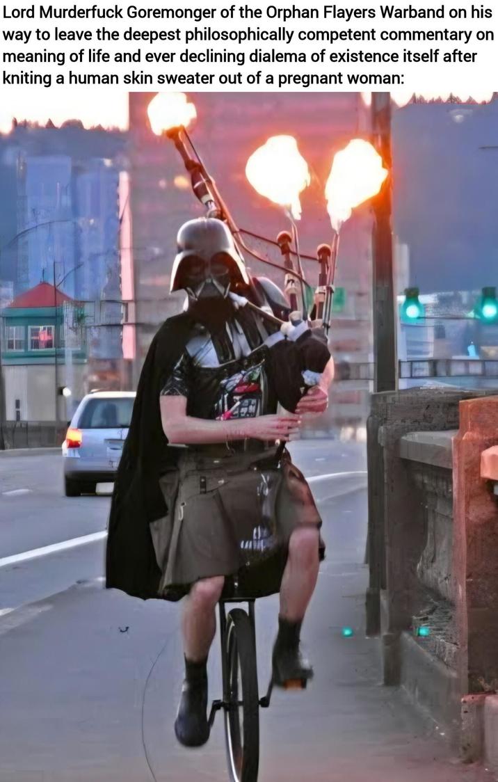 Lord Murderfuck Goremonger of the Orphan Flayers Warband on his way to leave the deepest philosophically competent commentary on meaning of life and ever declining dialema of existence itself after kniting a human skin sweater out of a pregnant woman: J