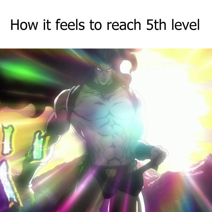 How it feels to reach 5th level D