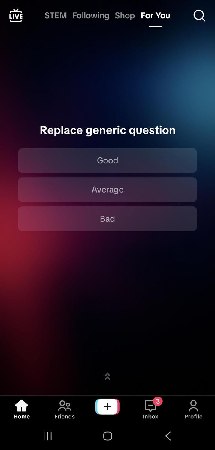 LIVE STEM Following Shop For You Q Home ||| Replace generic question Good Average Friends + Bad O Inbox 3 r Profile