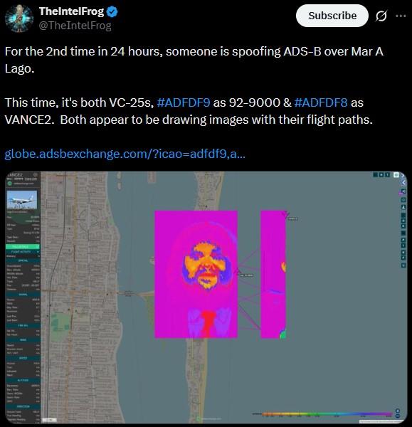 TheIntelFrog @TheIntelFrog Subscribe For the 2nd time in 24 hours, someone is spoofing ADS-B over Mar A Lago. This time, it's both VC-25s, #ADFDF9 as 92-9000 & #ADFDF8 as VANCE2. Both appear to be drawing images with their flight paths. globe.adsbexchange.com/?icao-adfdf9,a... VANCE2 OOO BOOOO DOD 00