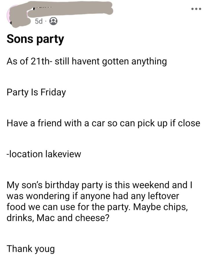 5d. Sons party As of 21th- still havent gotten anything Party Is Friday Have a friend with a car so can pick up if close -location lakeview My son's birthday party is this weekend and I was wondering if anyone had any leftover food we can use for the party. Maybe chips, drinks, Mac and cheese? Thank youg