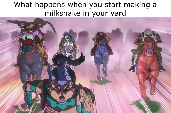 What happens when you start making milkshake in your yard