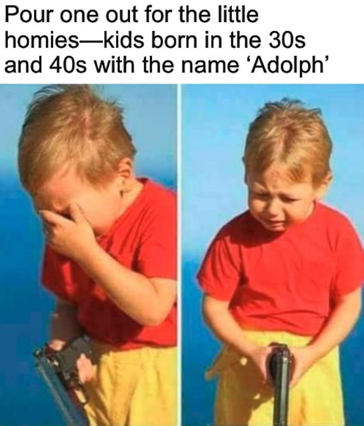Pour one out for the little homies-kids born in the 30s and 40s with the name 'Adolph'