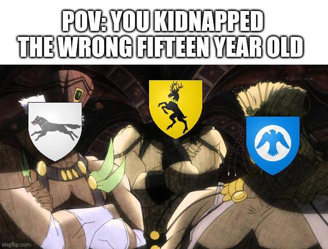 POV: YOU KIDNAPPED THE WRONG FIFTEEN YEAR OLD imgflip.com TOKYO MX