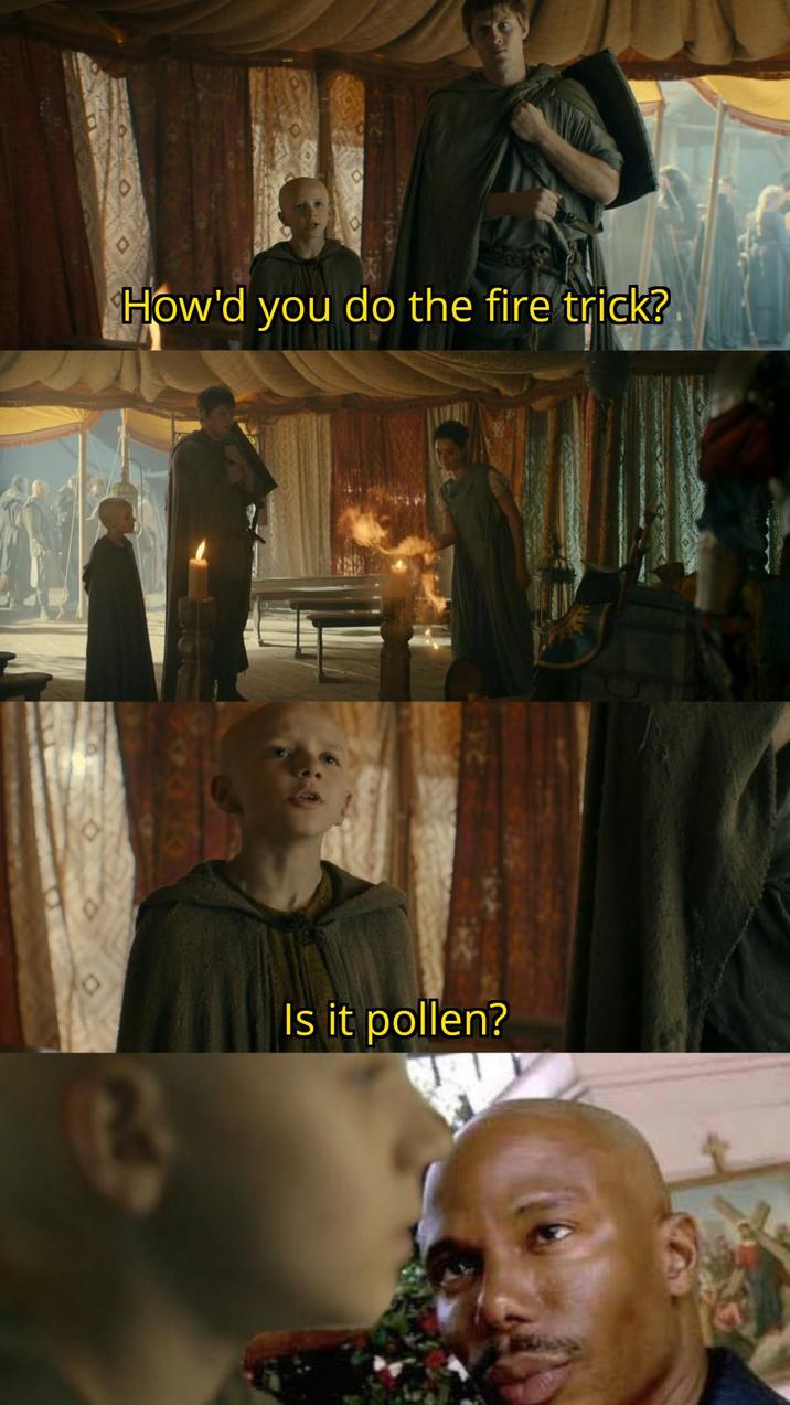 How'd you do the fire trick? Is it pollen?