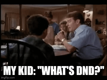MY KID: "WHAT'S DND?" imgflip.com