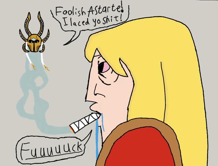 Foolish Astarte! Ilaced yo s---! ☑ Fuuuuuck