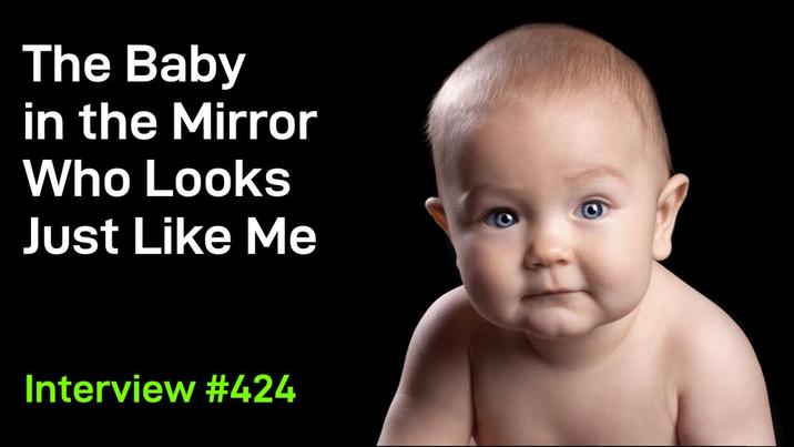 The Baby in the Mirror Who Looks Just Like Me Interview #424