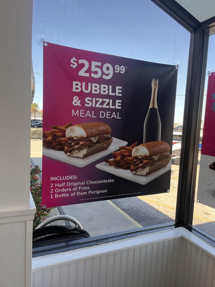 $259.99* BUBBLE & SIZZLE MEAL DEAL INCLUDES: 2 Half Original Cheesesteaks 2 Orders of Fries 1 Bottle of Dom Perignon "Valid at Key West location only, while supplies last. Not valid for delivery or online orders