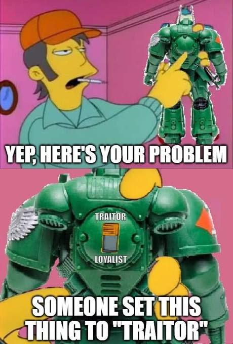 YEP, HERE'S YOUR PROBLEM TRAITOR LOYALIST SOMEONE SET THIS THING TO "TRAITOR"