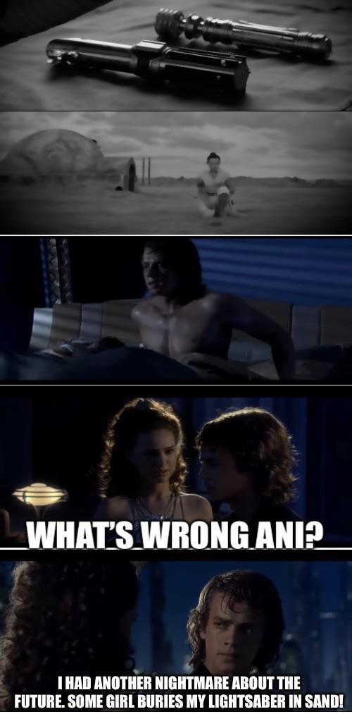 WHAT'S WRONG ANI? I HAD ANOTHER NIGHTMARE ABOUT THE FUTURE. SOME GIRL BURIES MY LIGHTSABER IN SAND!