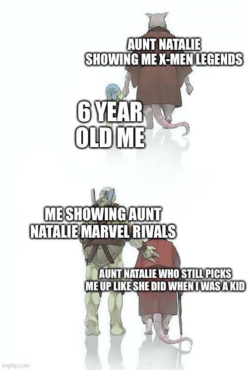 imgflip.com AUNT NATALIE SHOWING ME X-MEN LEGENDS 6 YEAR OLD ME ME SHOWING AUNT NATALIE MARVEL RIVALS AUNT NATALIE WHO STILL PICKS ME UP LIKE SHE DID WHEN I WAS A KID