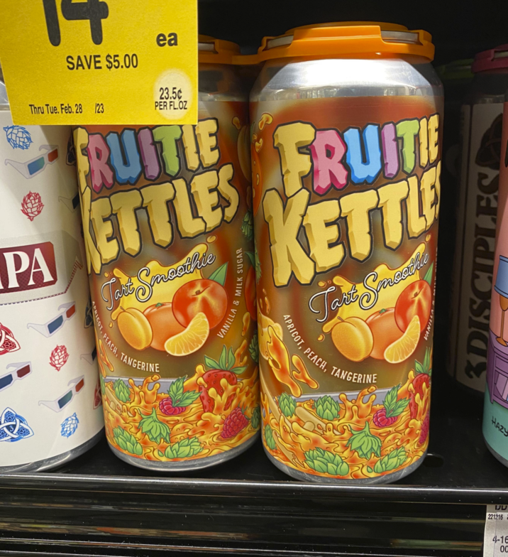 SAVE $5.00 Thru Tue. Feb. 28 123 ea 235. PER FL.OZ FRUITIE PA ETTLES FRUITIE PEACH, Fare Sarcochte TANGERINE VANILLA & MILK SUGAR KETTLE Tart Smeede APRICOT, PEACH, 3DISCIPLES TANGERINE HAZY IJU 221216 4-16 00