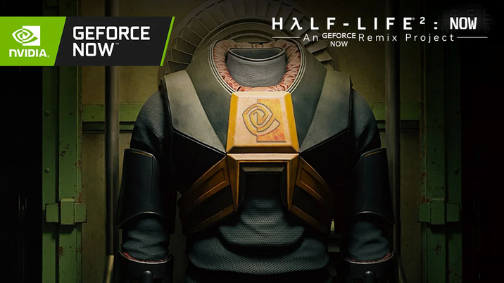 NVIDIA® GEFORCE NOW™ HALF-LIFE 2: NOW An GEFORCE Remix Project NOW