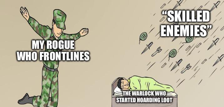 MY ROGUE WHO FRONTLINES "SKILLED ENEMIES❞ THE WARLOCK WHO STARTED HOARDING LOOT