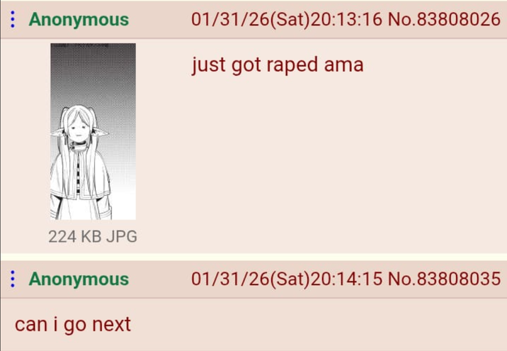 Anonymous 01/31/26(Sat)20:13:16 No.83808026 just got r---- ama 224 KB JPG : Anonymous can i go next 01/31/26(Sat)20:14:15 No.83808035